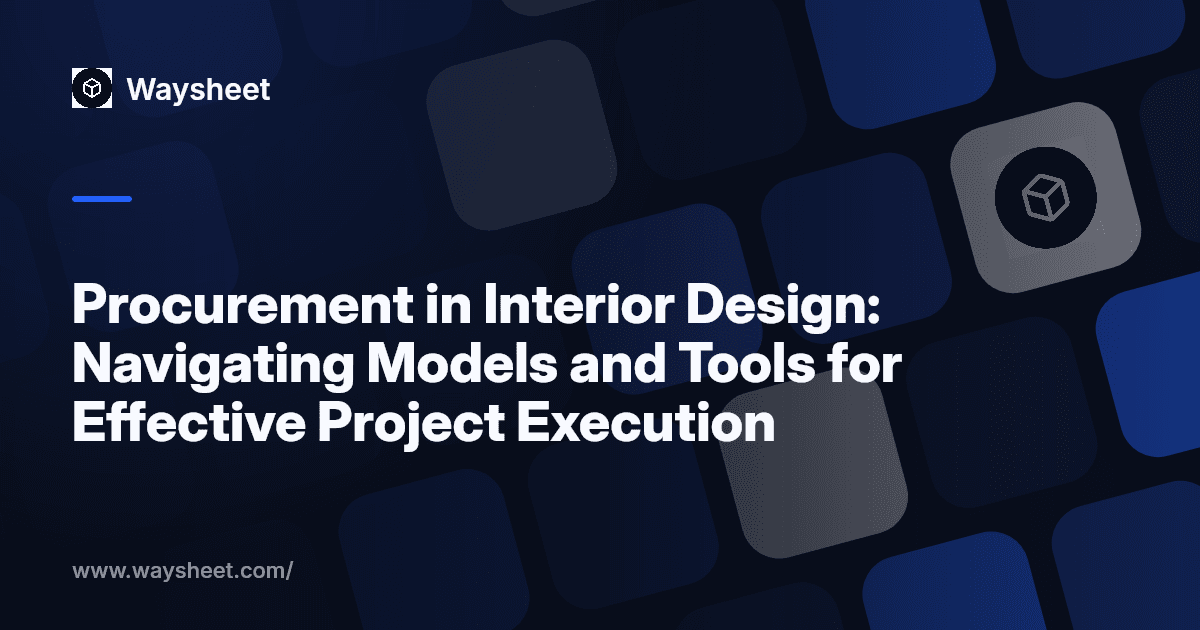 Procurement in Interior Design: Navigating Models and Tools for Effective Project Execution